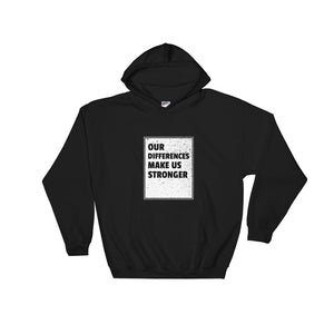 Our Differences Make Us Stronger - Hooded Sweatshirt